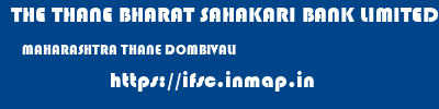 THE THANE BHARAT SAHAKARI BANK LIMITED  MAHARASHTRA THANE DOMBIVALI   ifsc code